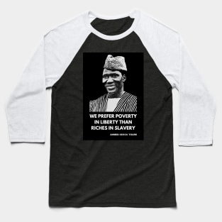 Ahmed Sékou Touré Panafricanist - “We prefer poverty in freedom to riches in slavery” Baseball T-Shirt